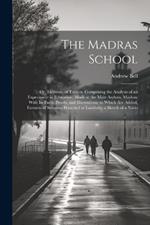 The Madras School: Or, Elements of Tuition: Comprising the Analysis of an Experiment in Education, Made at the Male Asylum, Madras; With Its Facts, Proofs, and Illustrations; to Which Are Added, Extracts of Sermons Preached at Lambeth; a Sketch of a Natio