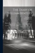 The Diary of William Bentley: Biographical Sketch, by J.G. Waters. Address On Dr. Bentley, by Marguerite Dalrymple. Bibliography by Alice G. Waters. Account of the East Meeting-House, by J.G. Waters. Diary of Dr. William Bentley, 1784-1792