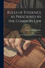 Rules of Evidence As Prescribed by the Common Law: For the Trial of Actions and Proceedings