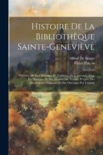 Histoire De La Bibliothèque Sainte-Geneviève: Précédée De La Chronique De L'abbaye, De L'ancien Collége De Montaigu Et Des Monuments Voisins, D'après Des Documents Originaux Et Des Ouvrages Peu Connus