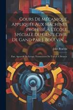 Cours De Mécanique Appliquée Aux Machines Professé À L'école Spéciale Du Génie Civil De Gand Par J. Boulvin ...: Fasc. Appareils De Levage; Transmission Du Travail À Distance