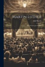 Martin Luther: Eine Dramatische Trilogie