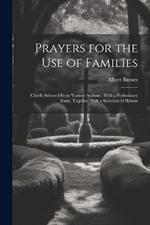 Prayers for the Use of Families: Chiefly Selected From Various Authors: With a Preliminary Essay, Together With a Selection of Hymns