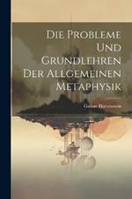 Die Probleme und Grundlehren der allgemeinen Metaphysik