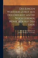 Des jungen Werthers Zuruf aus der Ewigkeit an die noch lebende Menschen auf der Erde