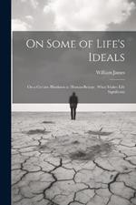 On Some of Life's Ideals: On a Certain Blindness in Human Beings; What Makes Life Significant