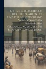 Kritische Beleuchtung der in den Jahren 1831 und 1832 in Deutschland vorgekommenen Ständischen Verhandlungen über die Emancipation der Juden