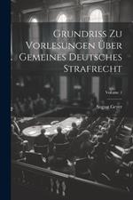 Grundriss Zu Vorlesungen Über Gemeines Deutsches Strafrecht; Volume 1