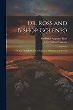 Dr. Ross and Bishop Colenso: Or, the Truth Restored in Regard to Polygamy and Slavery