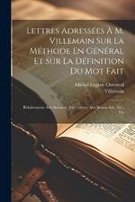 Lettres Adressées À M. Villemain Sur La Méthode En Général Et Sur La Définition Du Mot Fait: Relativement Aux Sciences, Aux Lettres, Aux Beaux-Arts, Etc., Etc