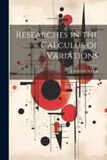 Researches in the Calculus of Variations