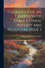 Catalogue of an Exhibition of Early Chinese Pottery and Sculpture, Issue 3