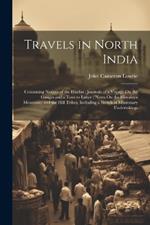 Travels in North India: Containing Notices of the Hindus; Journals of a Voyage On the Ganges and a Tour to Lahor; Notes On the Himalaya Mountains and the Hill Tribes, Including a Sketch of Missionary Undertakings