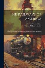 The Railways of America: Their Construction, Development, Management, and Appliances