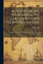 A History of the World From the Earliest Records to the Present Time: From the Triumvirate of Tiberius Gracchus to the Fall of the Roman Empire