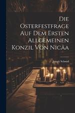 Die Osterfestfrage Auf Dem Ersten Allgemeinen Konzil Von Nicäa