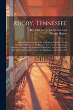 Rugby, Tennessee: Being Some Account of the Settlement Founded On the Cumberland Plateau by the Board of Aid to Land Ownership, Limited; a Company Incorporated in England, and Authorised to Hold and Deal in Land by Act of the Legislature of the State of T