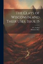 The Clays of Wisconsin and Their Uses, Issue 15