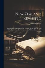 New Zealand Revisited: Recollections of the Days of My Youth by the Rt. Hon. Sir John Eldon Gorst, Once Commissioner of the Waikato District, New Zealand