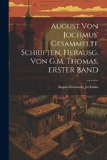 August Von Jochmus' Gesammelte Schriften, Herausg. Von G.M. Thomas, ERSTER BAND