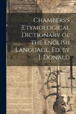 Chambers's Etymological Dictionary of the English Language, Ed. by J. Donald