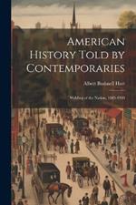 American History Told by Contemporaries: Welding of the Nation, 1845-1900