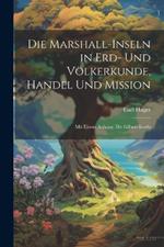 Die Marshall-Inseln in Erd- Und Völkerkunde, Handel Und Mission: Mit Einem Anhang: Die Gilbert-Inseln