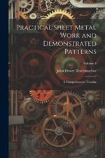 Practical Sheet Metal Work and Demonstrated Patterns: A Comprehensive Treatise; Volume 3