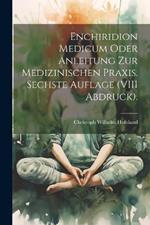 Enchiridion Medicum oder Anleitung zur medizinischen Praxis. Sechste Auflage (VIII Abdruck).