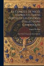 Le Concile De Nicée D'après Les Textes Coptes Et Les Diverses Collections Canoniques: Demi-Volune Comprenant Deux Fascicules