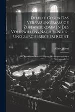 Delikte Gegen Das Verfassungsmässige Zustandekommen Des Volkswillens Nach Bundes- Und Zürcherischem Recht: Mit Besonderer Berücksichtigung Des Schweizerischen Vorentwurfes ...