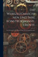 Die Werkzeugmaschinen Und Ihre Konstruktionselemente: Ein Lehrbuch Zur Einführung in Den Werkzeugmaschinenbau