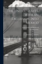 The United States, With an Excursion Into Mexico: Handbook for Travellers