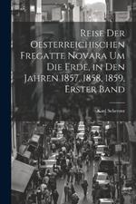 Reise Der Oesterreichischen Fregatte Novara Um Die Erde, in Den Jahren 1857, 1858, 1859, Erster Band