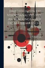 Einführung in Die Vektoranalysis Mit Anwendungen Auf Die Mathematische Physik