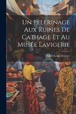 Un Pèlerinage Aux Ruines De Cathage Et Au Musée Lavigerie