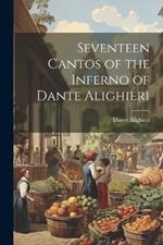 Seventeen Cantos of the Inferno of Dante Alighieri