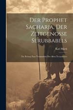 Der Prophet Sacharja, Der Zeitgenosse Serubbabels: Ein Beitrag Zum Verständnis Des Alten Testamentes