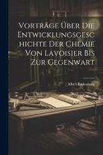 Vorträge Über Die Entwicklungsgeschichte Der Chemie Von Lavoisier Bis Zur Gegenwart