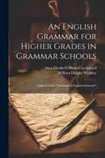 An English Grammar for Higher Grades in Grammar Schools: Adapted From 