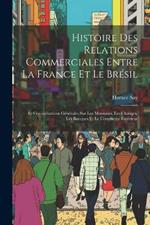 Histoire Des Relations Commerciales Entre La France Et Le Brésil: Et Considérations Générales Sur Les Monnaies, Les Changes, Les Banques Et Le Commerce Extérieur