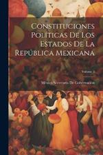 Constituciones Políticas De Los Estados De La República Mexicana; Volume 1