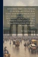 Mémoires Tirés Des Papiers D'un Homme D'état [K.a., Fürst Von Hardenberg] Sur Les Causes Secrètes Qui Ont Déterminé La Politique Des Cabinets Dans Les Guerres De La Révolution [Ed. by A. De Beauchamp].