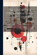 Abhandlungen Über Variations-Rechnung...: Th. Bernoulli, Johann. I. Einladung Zur Lösung Eines Neuen Problems [Problema Pure Geometricum, Acta Eruditorum, 1696] Ii. Ankündigung (Mechanisch-Geometrisches Problem Über Die Linie Des Schnellsten Falles...