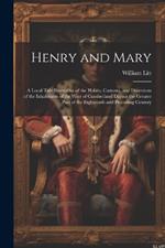 Henry and Mary: A Local Tale Illustrative of the Habits, Customs, and Diversions of the Inhabitants of the West of Cumberland During the Greater Part of the Eighteenth and Preceding Century