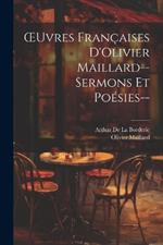 OEuvres Françaises D'Olivier Maillard--Sermons Et Poésies--