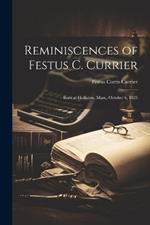 Reminiscences of Festus C. Currier: Born at Holliston, Mass., October 6, 1825