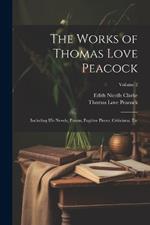 The Works of Thomas Love Peacock: Including His Novels, Poems, Fugitive Pieces, Criticisms, Etc; Volume 2