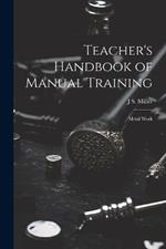 Teacher's Handbook of Manual Training: Metal Work