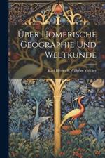 Über Homerische Geographie Und Weltkunde